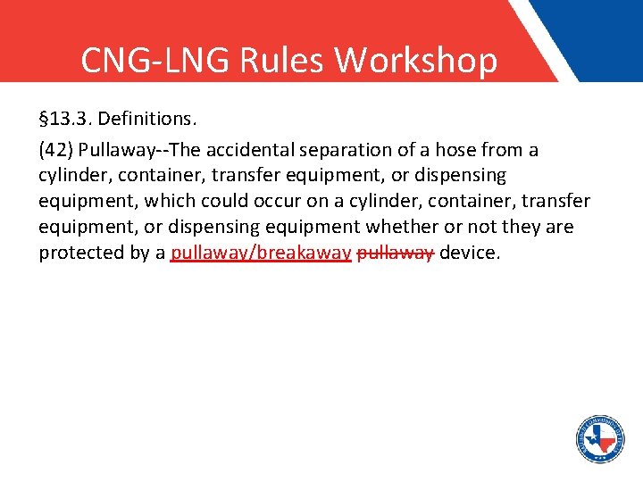 CNG-LNG Rules Workshop § 13. 3. Definitions. (42) Pullaway--The accidental separation of a hose
