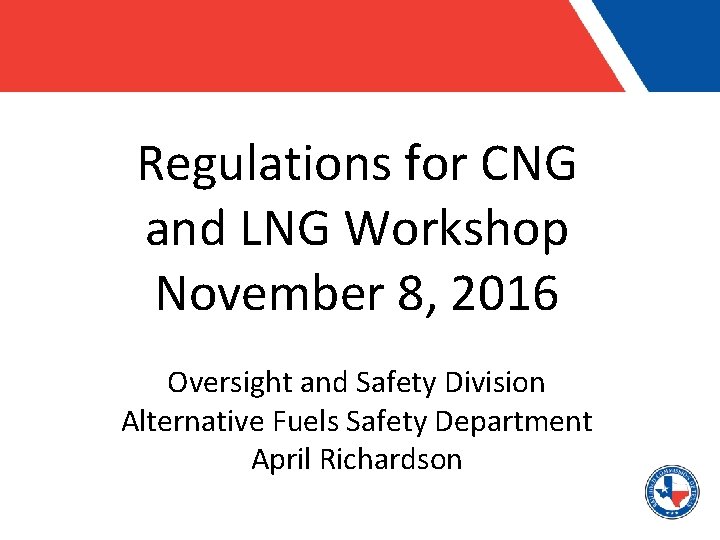 Regulations for CNG and LNG Workshop November 8, 2016 Oversight and Safety Division Alternative