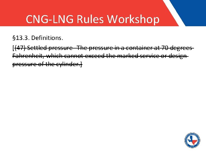 CNG-LNG Rules Workshop § 13. 3. Definitions. [(47) Settled pressure--The pressure in a container