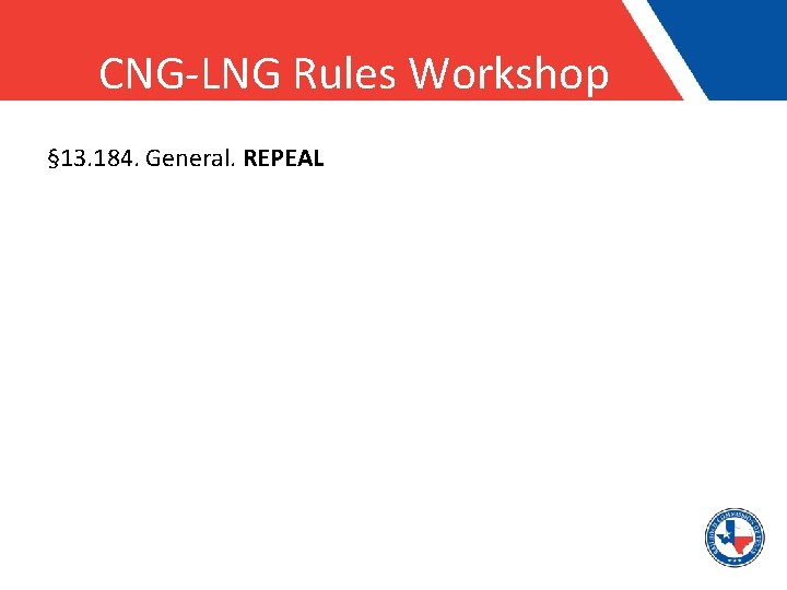 CNG-LNG Rules Workshop § 13. 184. General. REPEAL 