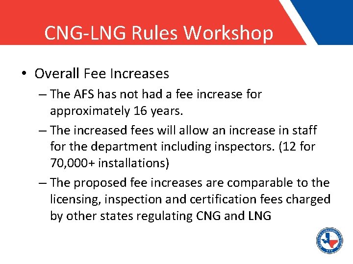 CNG-LNG Rules Workshop • Overall Fee Increases – The AFS has not had a