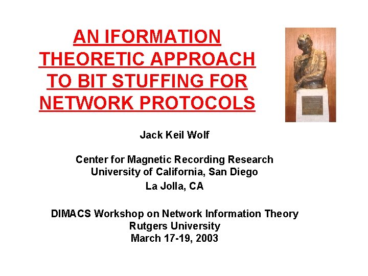AN IFORMATION THEORETIC APPROACH TO BIT STUFFING FOR NETWORK PROTOCOLS Jack Keil Wolf Center