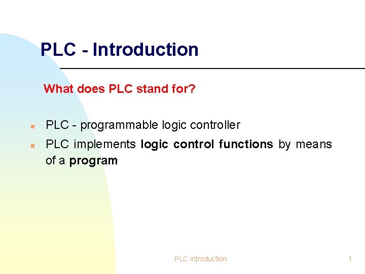 PLC - Introduction What does PLC stand for? n n PLC - programmable logic