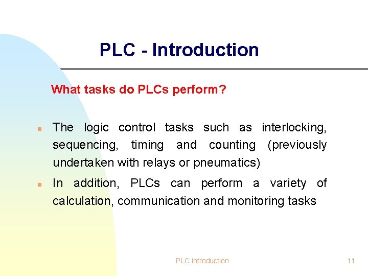 PLC - Introduction What tasks do PLCs perform? n n The logic control tasks