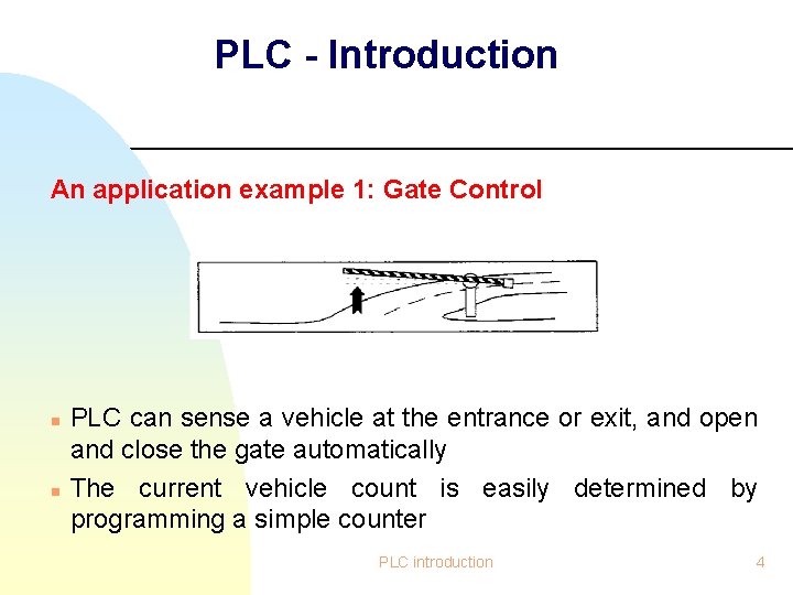 PLC - Introduction An application example 1: Gate Control n n PLC can sense