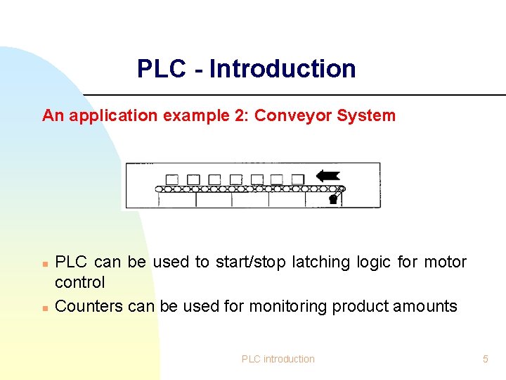 PLC - Introduction An application example 2: Conveyor System n n PLC can be