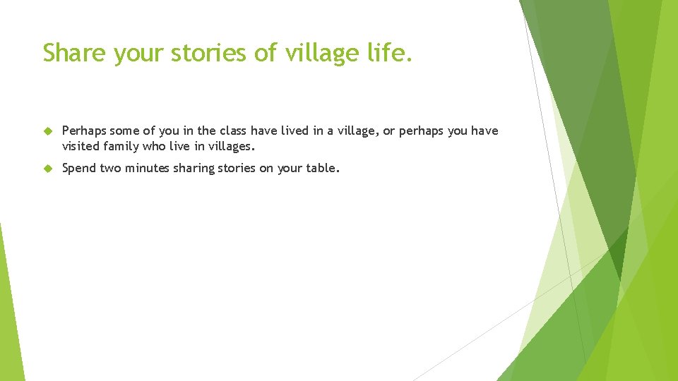 Share your stories of village life. Perhaps some of you in the class have