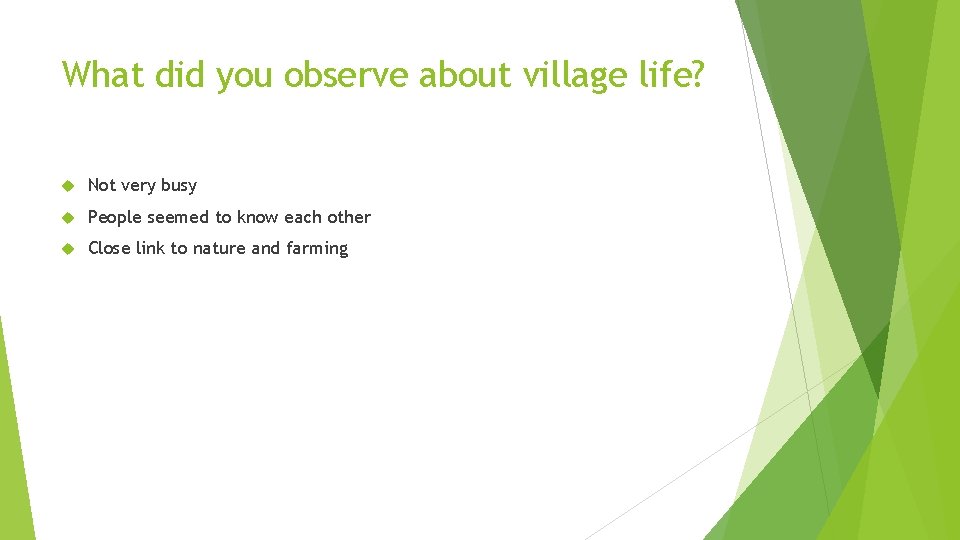 What did you observe about village life? Not very busy People seemed to know