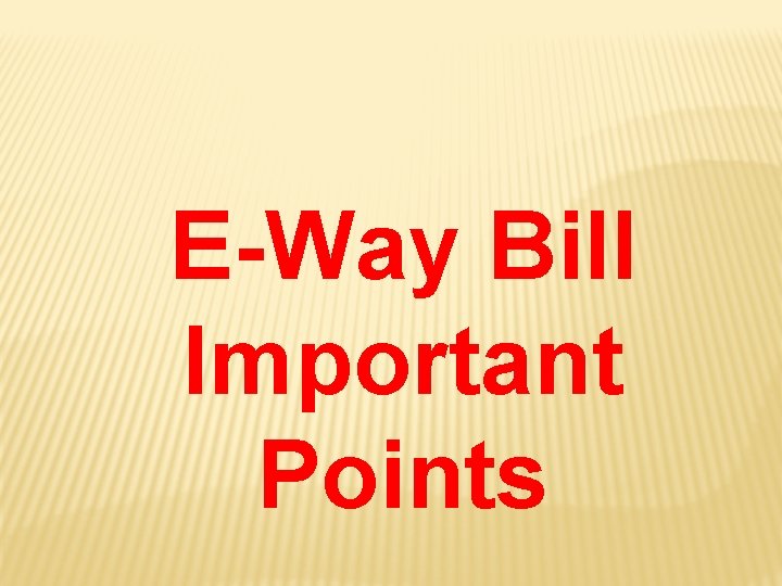 E-Way Bill Important Points 