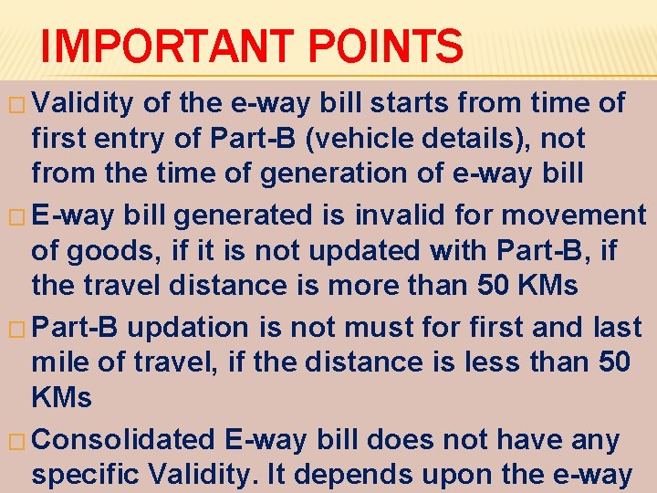 IMPORTANT POINTS � Validity of the e-way bill starts from time of first entry