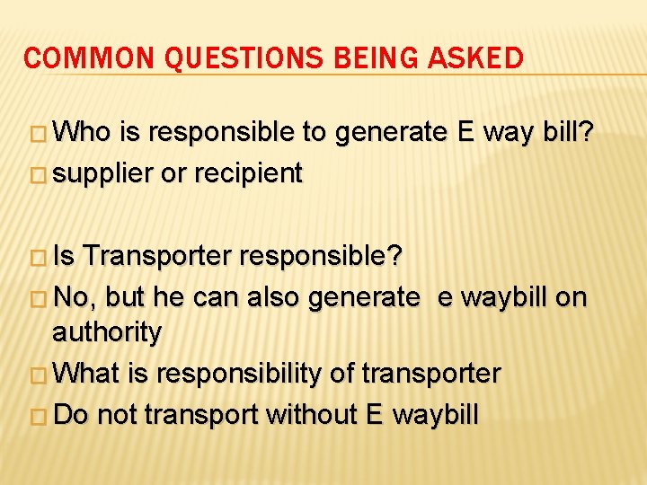 COMMON QUESTIONS BEING ASKED � Who is responsible to generate E way bill? �