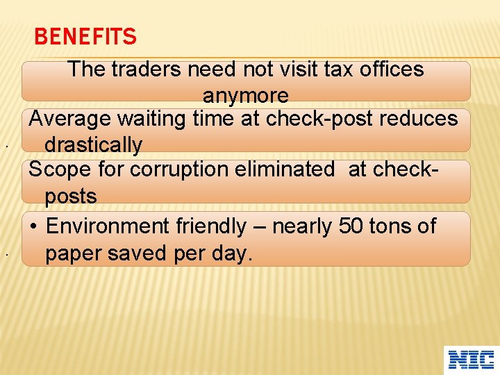 BENEFITS The traders need not visit tax offices anymore Average waiting time at check-post