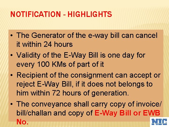 NOTIFICATION - HIGHLIGHTS • The Generator of the e-way bill cancel it within 24