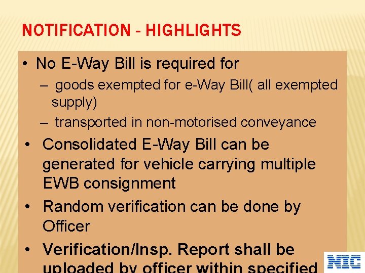 NOTIFICATION - HIGHLIGHTS • No E-Way Bill is required for – goods exempted for