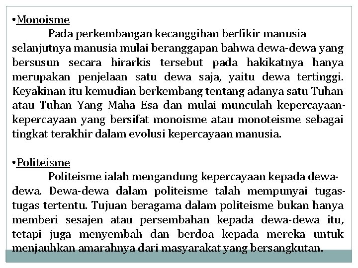  • Monoisme Pada perkembangan kecanggihan berfikir manusia selanjutnya manusia mulai beranggapan bahwa dewa-dewa