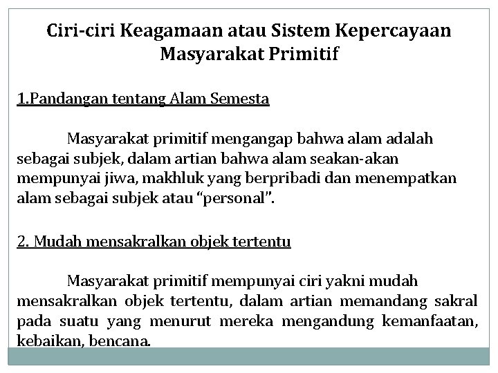 Ciri-ciri Keagamaan atau Sistem Kepercayaan Masyarakat Primitif 1. Pandangan tentang Alam Semesta Masyarakat primitif