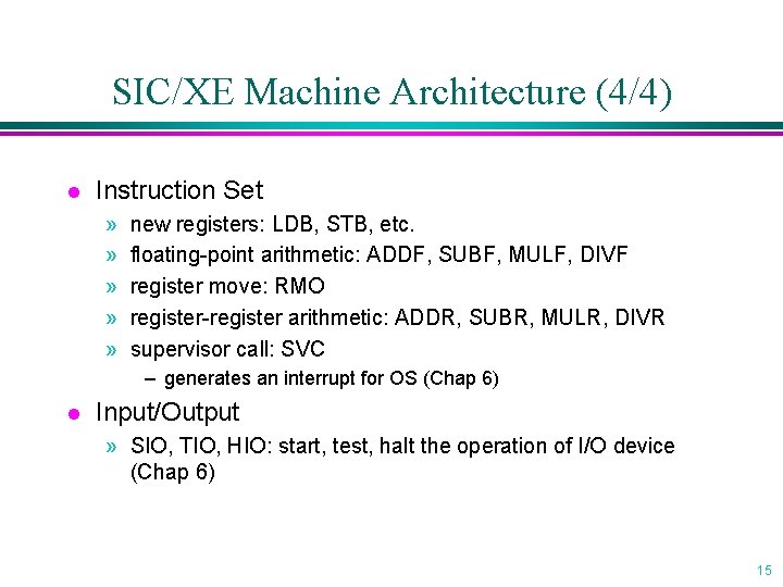 SIC/XE Machine Architecture (4/4) l Instruction Set » » » new registers: LDB, STB,