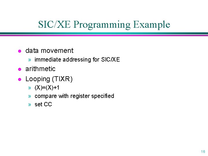 SIC/XE Programming Example l data movement » immediate addressing for SIC/XE l l arithmetic