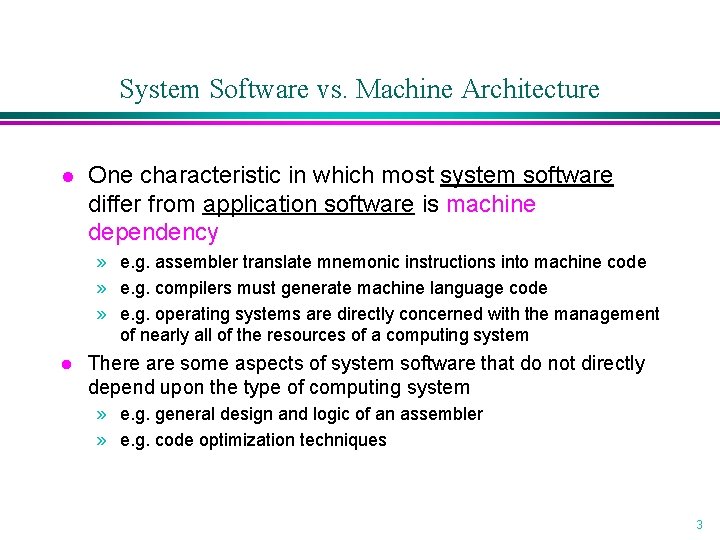 System Software vs. Machine Architecture l One characteristic in which most system software differ