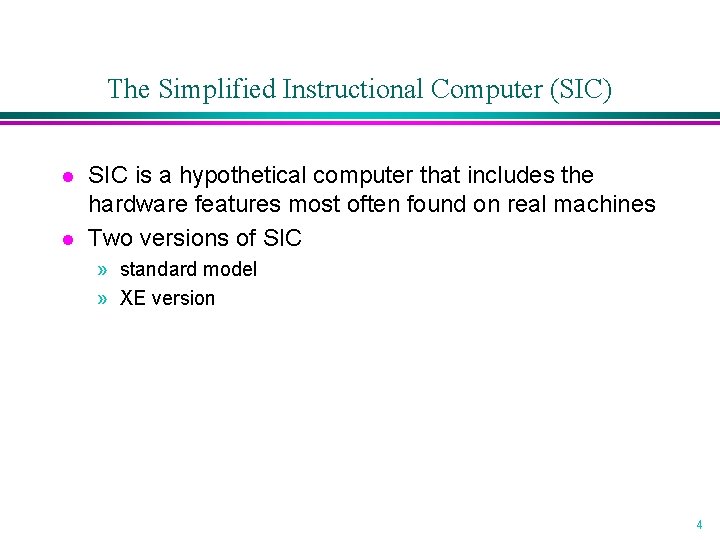 The Simplified Instructional Computer (SIC) l l SIC is a hypothetical computer that includes