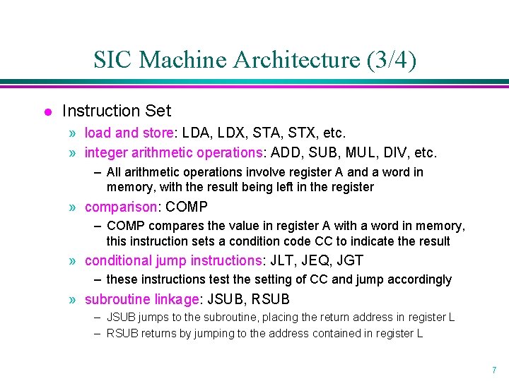 SIC Machine Architecture (3/4) l Instruction Set » load and store: LDA, LDX, STA,
