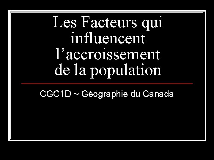 Les Facteurs qui influencent l’accroissement de la population CGC 1 D ~ Géographie du