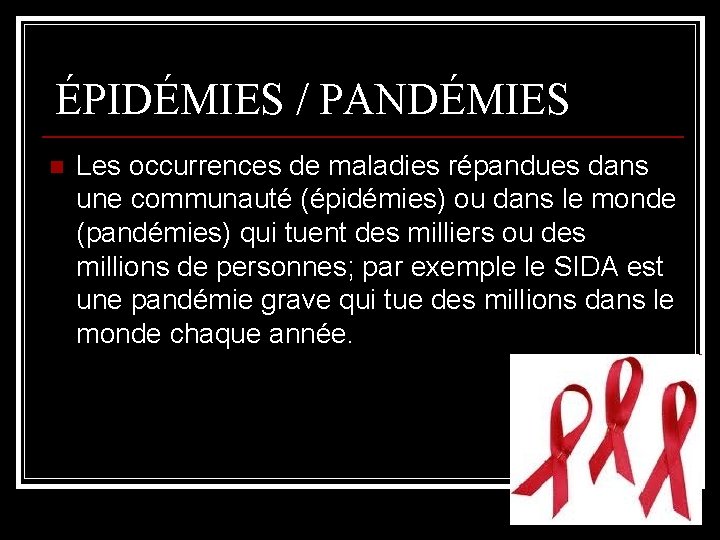 ÉPIDÉMIES / PANDÉMIES n Les occurrences de maladies répandues dans une communauté (épidémies) ou