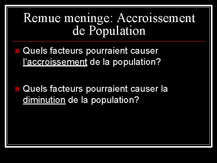 Remue meninge: Accroissement de Population n Quels facteurs pourraient causer l’accroissement de la population?