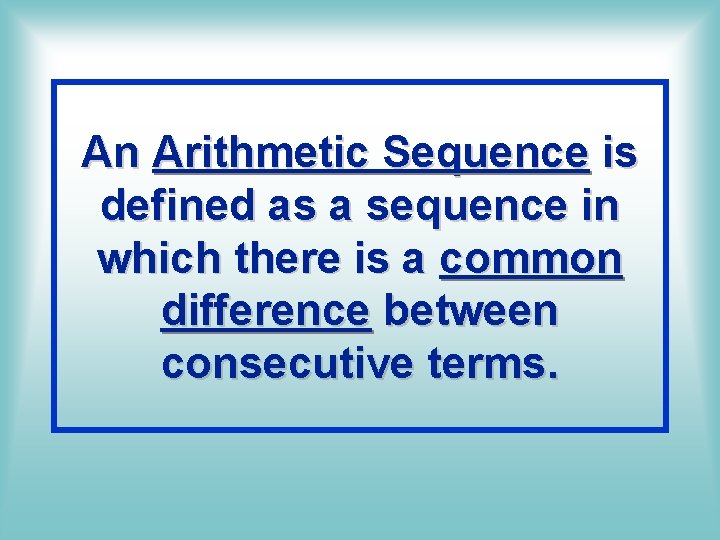 An Arithmetic Sequence is defined as a sequence in which there is a common