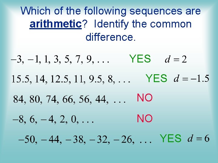 Which of the following sequences are arithmetic? Identify the common difference. YES NO NO