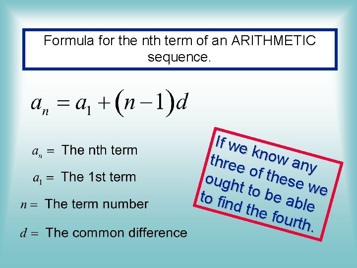 Formula for the nth term of an ARITHMETIC sequence. If we know three any