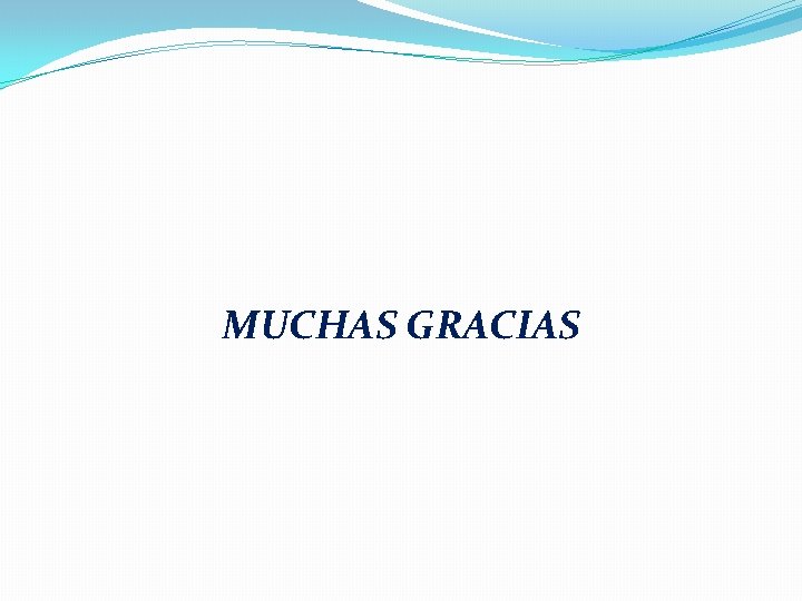 MUCHAS GRACIAS MUCHAS GRACIAS