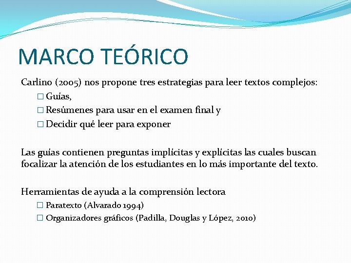 MARCO TEÓRICO Carlino (2005) nos propone tres estrategias para leer textos complejos: � Guías, MARCO TEÓRICO Carlino (2005) nos propone tres estrategias para leer textos complejos: � Guías,