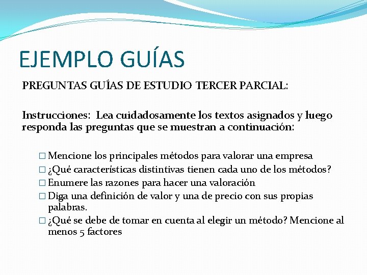 EJEMPLO GUÍAS PREGUNTAS GUÍAS DE ESTUDIO TERCER PARCIAL: Instrucciones: Lea cuidadosamente los textos asignados EJEMPLO GUÍAS PREGUNTAS GUÍAS DE ESTUDIO TERCER PARCIAL: Instrucciones: Lea cuidadosamente los textos asignados