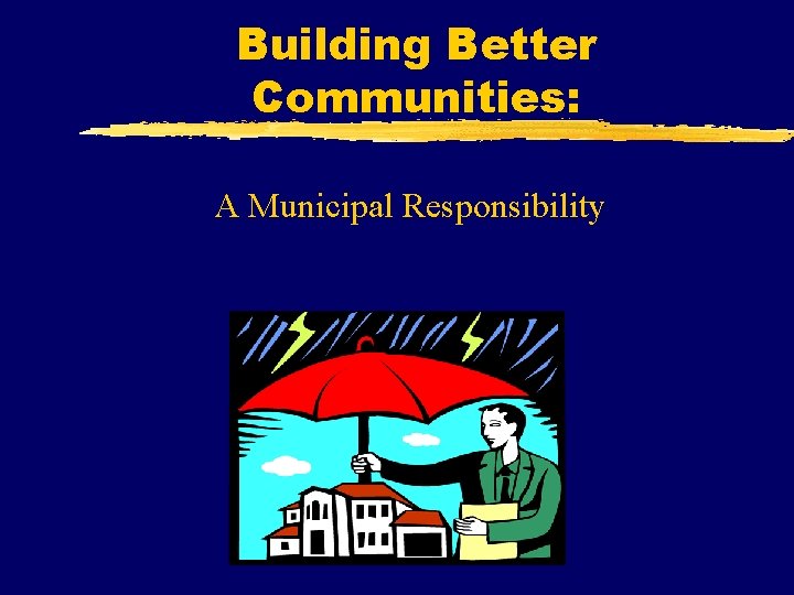 Building Better Communities: A Municipal Responsibility 