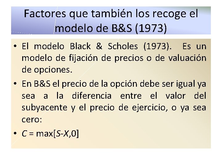 Factores que también los recoge el modelo de B&S (1973) • El modelo Black