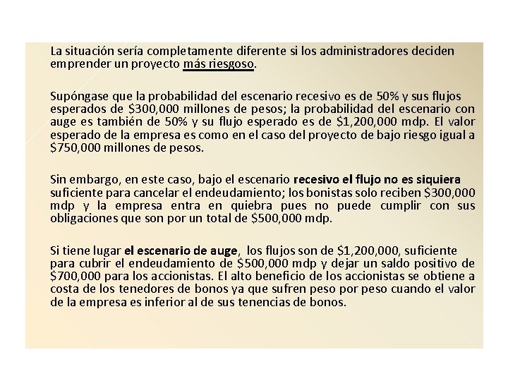 La situación sería completamente diferente si los administradores deciden emprender un proyecto más riesgoso.