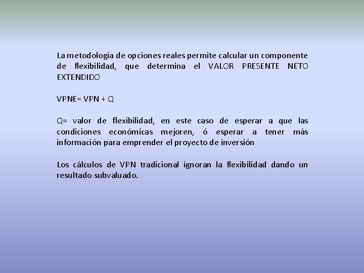 La metodología de opciones reales permite calcular un componente de flexibilidad, que determina el