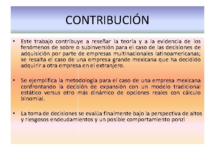 CONTRIBUCIÓN • Este trabajo contribuye a reseñar la teoría y a la evidencia de