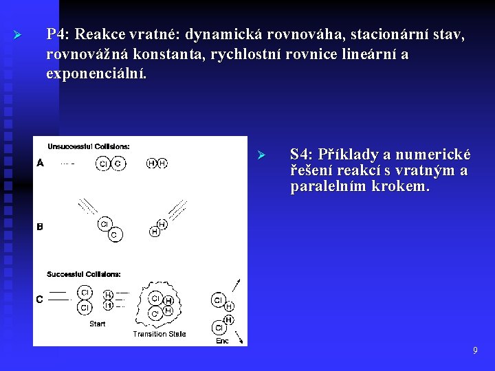 Ø P 4: Reakce vratné: dynamická rovnováha, stacionární stav, rovnovážná konstanta, rychlostní rovnice lineární