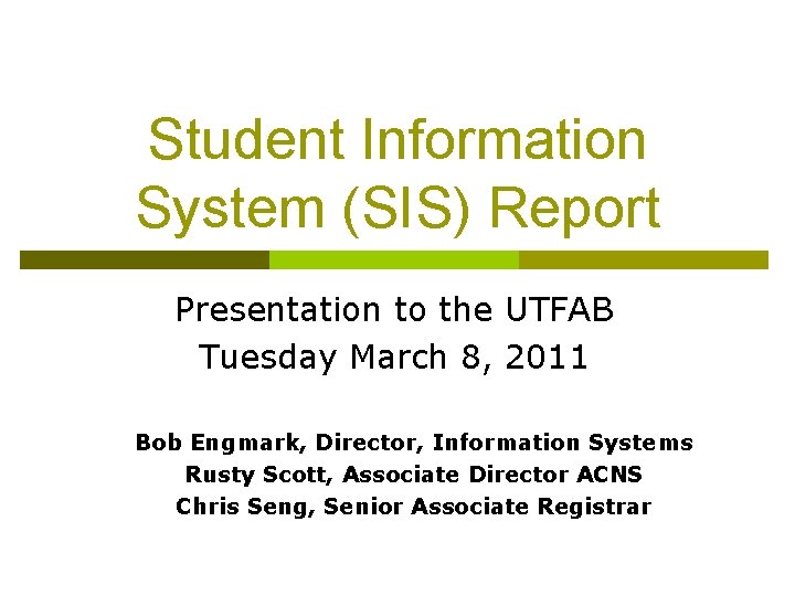 Student Information System (SIS) Report Presentation to the UTFAB Tuesday March 8, 2011 Bob