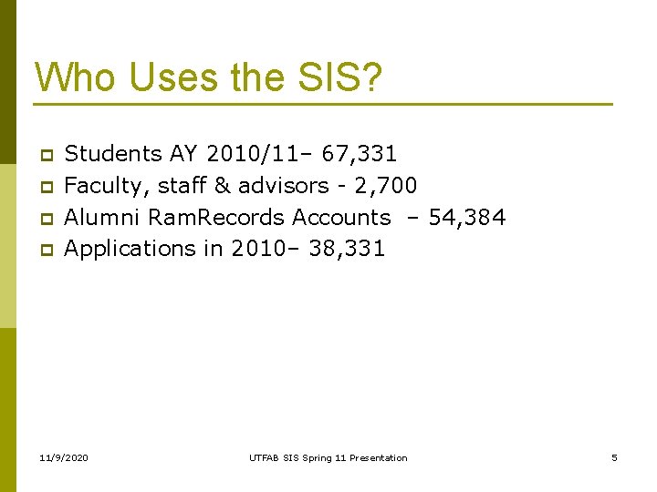 Who Uses the SIS? p p Students AY 2010/11– 67, 331 Faculty, staff &