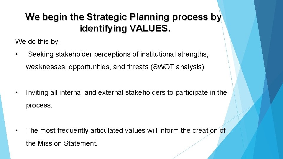 We begin the Strategic Planning process by identifying VALUES. We do this by: •