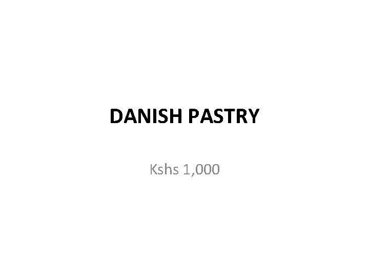 DANISH PASTRY Kshs 1, 000 