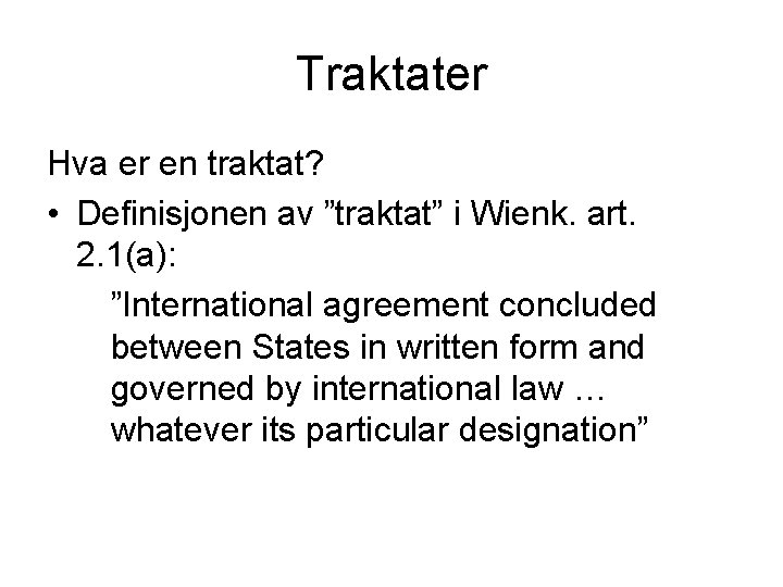 Traktater Hva er en traktat? • Definisjonen av ”traktat” i Wienk. art. 2. 1(a):