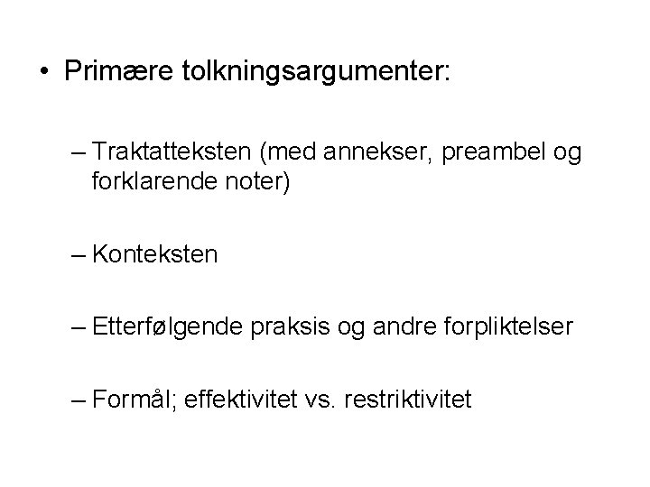 • Primære tolkningsargumenter: – Traktatteksten (med annekser, preambel og forklarende noter) – Konteksten • Primære tolkningsargumenter: – Traktatteksten (med annekser, preambel og forklarende noter) – Konteksten