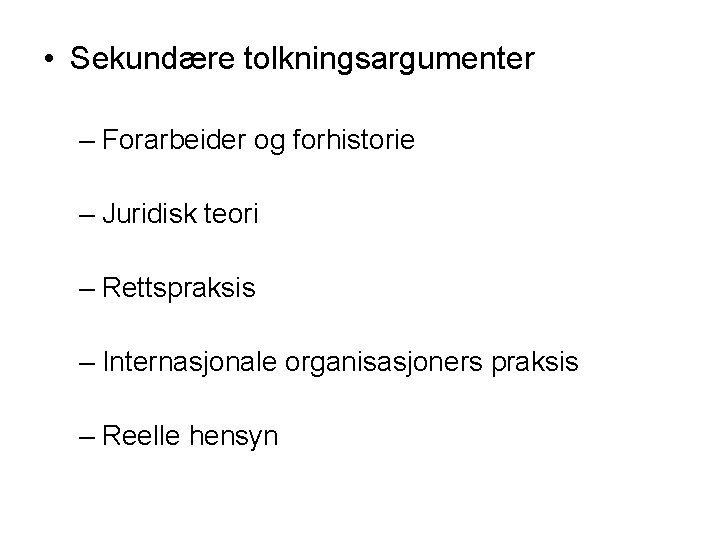  • Sekundære tolkningsargumenter – Forarbeider og forhistorie – Juridisk teori – Rettspraksis –