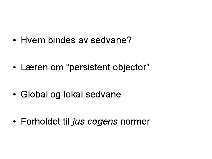  • Hvem bindes av sedvane? • Læren om “persistent objector” • Global og