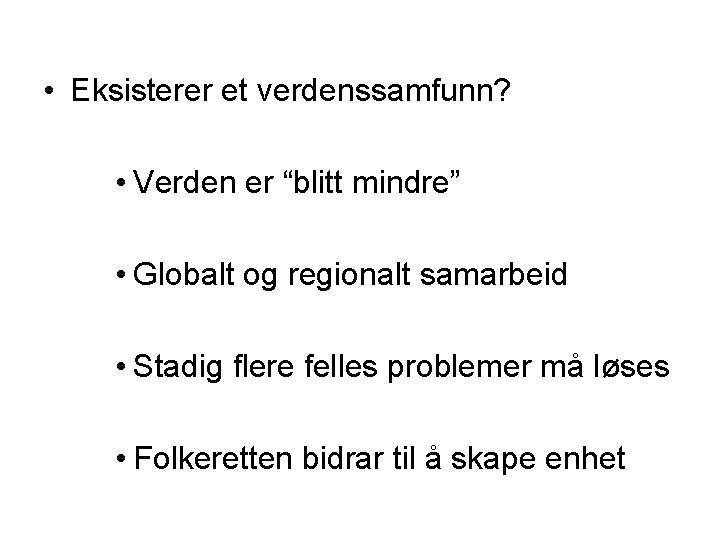  • Eksisterer et verdenssamfunn? • Verden er “blitt mindre” • Globalt og regionalt