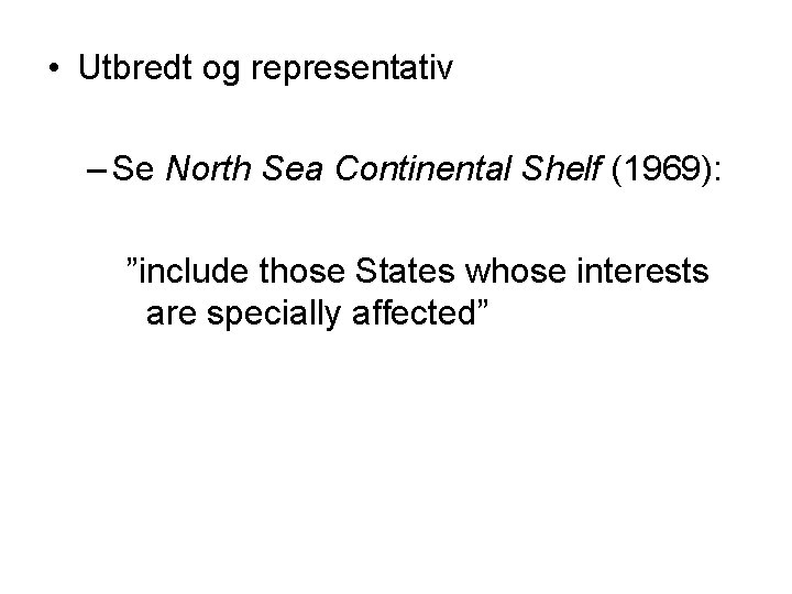  • Utbredt og representativ – Se North Sea Continental Shelf (1969): ”include those